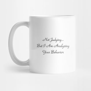 Not Judging But I Am Analyzing Your Behavior Mug